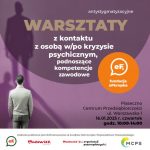 Warsztaty z kontaktu z osobą w/po kryzysie psychicznym, podnoszących kompetencje zawodowe